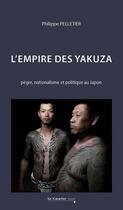 Couverture du livre « L'empire des yakuza : Pègre, nationalisme et politique au Japon » de Philippe Pelletier aux éditions Le Cavalier Bleu