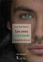 Couverture du livre « Les yeux emeraude - une melodie de la vie » de Debove Jean-Paul aux éditions Sydney Laurent