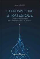 Couverture du livre « La prospective stratégique : une nouvelle approche pour améliorer la prise de décision » de Jerome Clech aux éditions Hermann