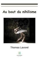 Couverture du livre « Au bout du nihilisme » de Thomas Lavorel aux éditions Le Lys Bleu