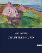 Couverture du livre « L'ILLUSTRE MAURIN » de Jean Aicard aux éditions Culturea