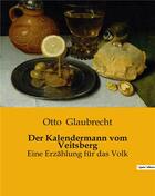 Couverture du livre « Der Kalendermann vom Veitsberg : Eine Erzählung für das Volk » de Otto Glaubrecht aux éditions Culturea