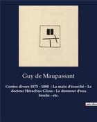 Couverture du livre « Contes divers 1875 - 1880 : La main d'écorché - Le docteur Héraclius Gloss - Le donneur d'eau bénite - etc. : Un recueil de nouvelles de Guy De Maupassant » de Guy de Maupassant aux éditions Culturea