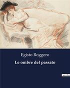 Couverture du livre « Le ombre del passato » de Roggero Egisto aux éditions Culturea