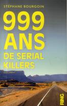 Couverture du livre « 999 ans de serial killers » de Stephane Bourgoin aux éditions Ring