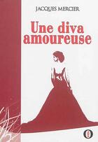 Couverture du livre « Une diva amoureuse » de Jacques Mercier aux éditions Ikor