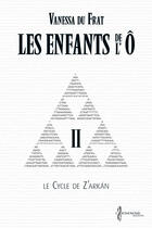 Couverture du livre « Le cycle de Z'Arkan t.2 ; les enfants de l'Ô » de Vanessa Du Frat aux éditions Chromosome Editions