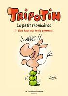 Couverture du livre « Tripotin, le petit rhonicéros T.1 ; plus haut que trois pommes ! » de L'Ours aux éditions Le Troisieme Homme