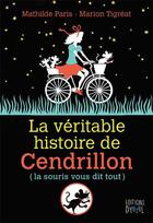 Couverture du livre « La véritable histoire de Cendrillon » de Mathilde Paris et Marion Tigreat aux éditions Dyozol