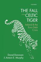 Couverture du livre « The Fall of the Celtic Tiger: Ireland and the Euro Debt Crisis » de Murphy Antoin E aux éditions Oup Oxford