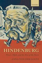 Couverture du livre « Hindenburg: Power, Myth, and the Rise of the Nazis » de Von Der Goltz Anna aux éditions Oup Oxford