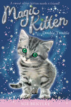 Couverture du livre « Magic Kitten: Double Trouble » de Sue Bentley aux éditions Children Pbs