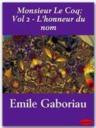 Couverture du livre « Monsieur Le Coq t.2 ; l'honneur du nom » de Emile Gaboriau aux éditions Ebookslib