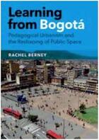 Couverture du livre « Learning from Bogota ; pedagogical urbanism and the reshaping of public space » de Rachel Berney aux éditions Pu Du Texas