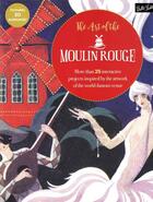 Couverture du livre « The art of the Moulin Rouge ; more than 25 interactive projects inspired by the artwork of the world-famour venue » de  aux éditions Walter Foster