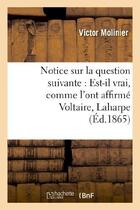 Couverture du livre « Notice sur la question suivante : Est-il vrai, comme l'ont affirmé Voltaire, Laharpe et Sismondi : , que Corneille ait pris le sujet et les principales scènes du Cid dans une pièce espagnole... » de Molinier Victor aux éditions Hachette Bnf