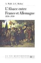 Couverture du livre « L'alsace entre france et allemangne 1850 -1950 » de Wahl/Richez aux éditions Hachette Litteratures