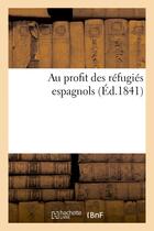 Couverture du livre « Au profit des refugies espagnols » de  aux éditions Hachette Bnf