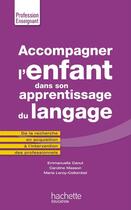 Couverture du livre « Accompagner l'enfant dans son apprentissage du langage » de Emmanuelle Canut aux éditions Hachette Education