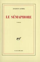 Couverture du livre « Le semaphore » de Jacques Almira aux éditions Gallimard