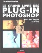 Couverture du livre « Le Grand Livre Des Plug-In Photoshop » de Stephanie Guillaume aux éditions Dunod