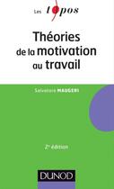 Couverture du livre « Théories de la motivation au travail (2e édition) » de Salvatore Maugeri aux éditions Dunod