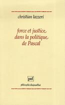 Couverture du livre « Force et justice dans la politique de pascal » de Christian Lazzeri aux éditions Puf