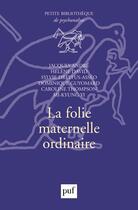 Couverture du livre « La folie maternelle ordinaire » de Andre, Jacques, David, Helene aux éditions Puf