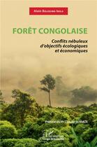 Couverture du livre « Forêt congolaise : conflits nébuleux d'objectifs écologiques et économiques » de Alain Bolodjwa Ibola aux éditions L'harmattan
