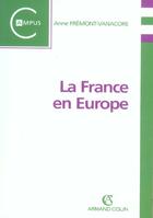 Couverture du livre « La France En Europe » de Anne Fremont-Vanacore aux éditions Armand Colin