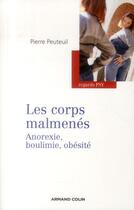 Couverture du livre « Les corps malmenés ; anorexie, boulimie, obésité » de Pierre Peuteuil aux éditions Armand Colin