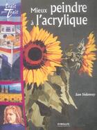 Couverture du livre « Mieux peindre a l'acrylique » de Ian Sidaway aux éditions Eyrolles