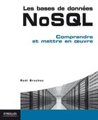 Couverture du livre « Les bases de données NoSQL ; comprendre et mettre en oeuvre » de Rudi Bruchez aux éditions Eyrolles