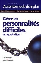 Couverture du livre « Gérer les personnalités difficiles au quotidien » de Feisthammel/Isasa aux éditions Organisation