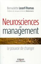 Couverture du livre « Neurosciences et management ; le pouvoir de changer » de Bernadette Lecerf-Thomas aux éditions Organisation