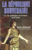 Couverture du livre « La République souveraine ; la vie politique en France, 1879-1939 » de Rene Remond aux éditions Fayard