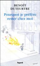 Couverture du livre « Pourquoi je préfère rester chez moi » de Benoit Duteurtre aux éditions Fayard