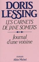 Couverture du livre « Les carnets de Jane Somers t.1 ; journal d'une voisine » de Doris Lessing aux éditions Albin Michel