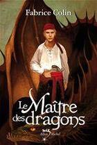 Couverture du livre « Le maître des dragons » de Fabrice Colin aux éditions Albin Michel