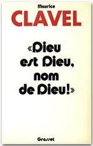 Couverture du livre « Dieu est Dieu, nom de Dieu ! » de Maurice Clavel aux éditions Grasset