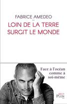 Couverture du livre « Loin de la terre surgit le monde » de Fabrice Amedeo aux éditions Plon