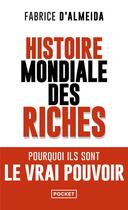 Couverture du livre « Histoire mondiale des riches : pourquoi ils sont le vrai pouvoir » de Fabrice D' Almeida aux éditions Pocket