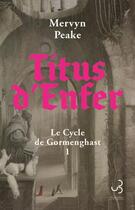 Couverture du livre « Le cycle de Gormenghast Tome 1 : Titus d'enfer » de Mervyn Peake aux éditions Christian Bourgois