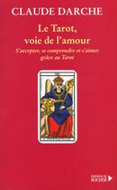 Couverture du livre « Le tarot, voie de l'amour » de Claude Darche aux éditions Rocher