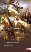 Couverture du livre « De quoi fut fait l'empire ; les guerres coloniales au XIXe siècle » de Jacques Fremeaux aux éditions Cnrs