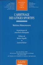 Couverture du livre « L'arbitrage des litiges sportifs » de Mathieu Maisonneuve aux éditions Lgdj