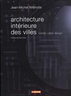 Couverture du livre « Architecture interieure des villes » de Jean-Michel Wilmotte aux éditions Le Moniteur