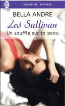 Couverture du livre « Les Sullivan Tome 8 : un souffle sur ta peau » de Bella Andre aux éditions J'ai Lu