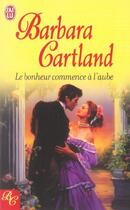 Couverture du livre « Bonheur commence a l'aube (le) » de Barbara Cartland aux éditions J'ai Lu