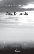 Couverture du livre « Cruel dimanche » de Kristina Manusardi aux éditions Editions L'harmattan